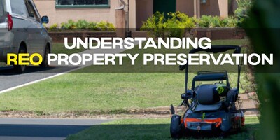 REO Property Preservation: A guide to understanding REO